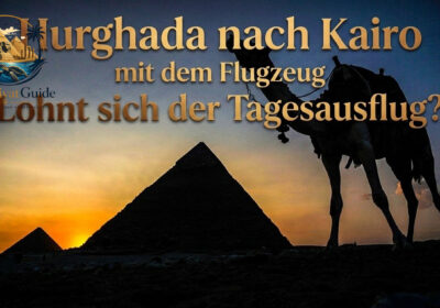 Hurghada nach Kairo mit dem Flugzeug Lohnt sich der Tagesausflug?